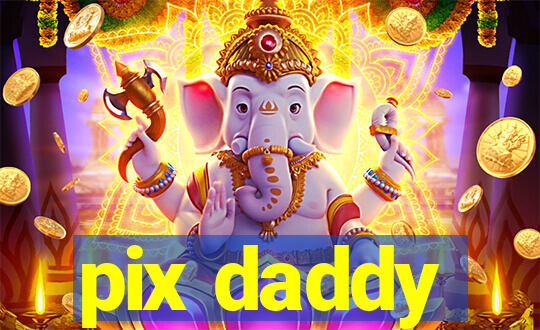 pix daddy